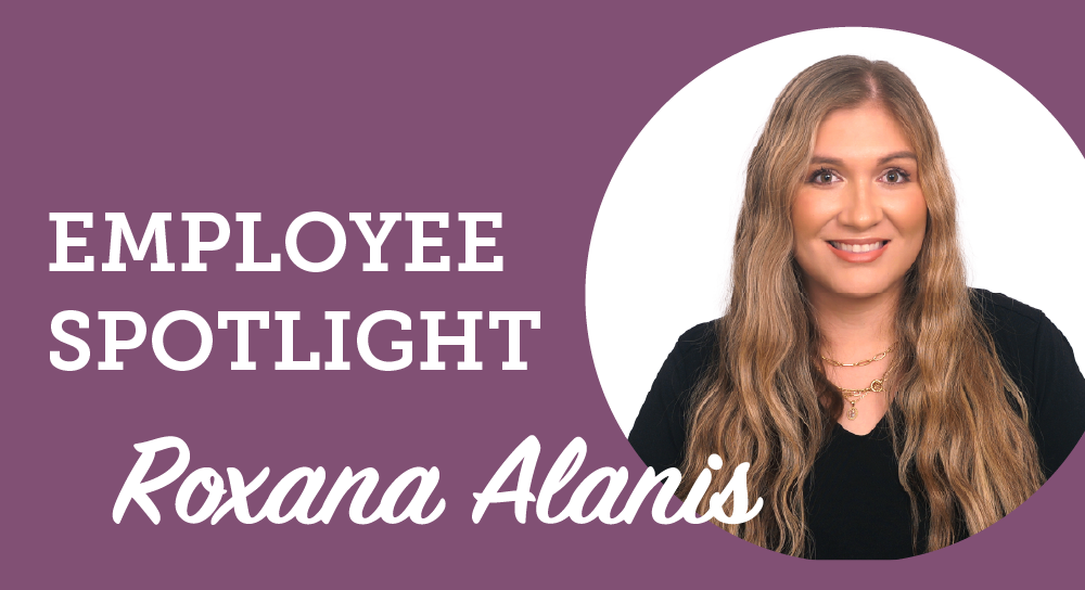 Employee Spotlight: Roxana Alanis